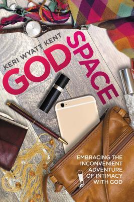 Read GodSpace: Embracing the Inconvenient Adventure of Intimacy with God - Keri Wyatt Kent | PDF