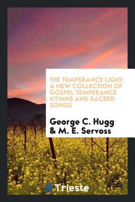 Read online The Temperance Light: A New Collection of Gospel Temperance Hymns and Sacred Songs - George C. Hugg | ePub