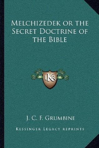 Download Melchizedek or the Secret Doctrine of the Bible - J.C.F. Grumbine file in PDF
