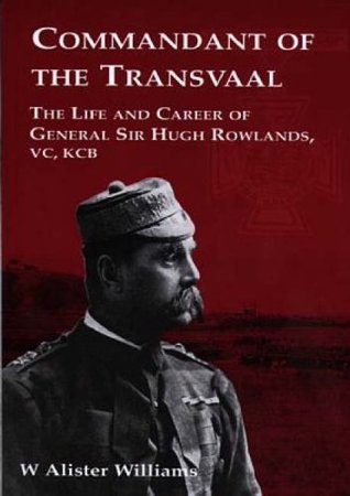 Download Commandant of the Transvaal: The Life and Career of General Sir Hugh Rowlands, VC, KCB 1828-1909 - W. Alister Williams | ePub