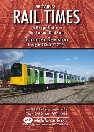Read online Britains Rail Times Summer Revision 2016: For Principal Stations on Main Lines and Rural Routes - Network Rail | ePub