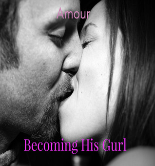 Read online Becoming His Gurl (Crossdressing, Feminization, First Time) - Amour | ePub