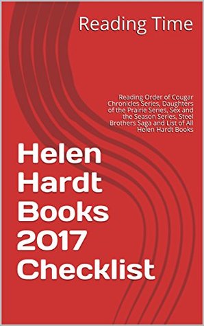 Download Helen Hardt Books 2017 Checklist: Reading Order of Cougar Chronicles Series, Daughters of the Prairie Series, Sex and the Season Series, Steel Brothers Saga and List of All Helen Hardt Books - Reading Time file in ePub