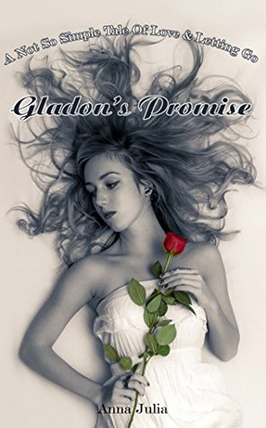 Download GLADON’S PROMISE: A Not So Simple Tale Of Love & Letting Go - Anna Julia file in PDF