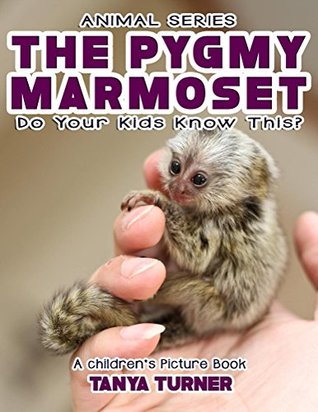 Read THE PYGMY MARMOSET Do Your Kids Know This?: A Children's Picture Book (Amazing Creature Series 83) - Tanya Turner file in ePub