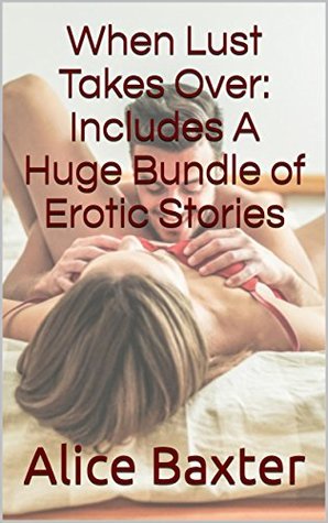 Read When Lust Takes Over: Includes A Huge Bundle of Erotic Stories - Alice Baxter | ePub