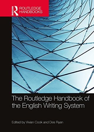 Read online The Routledge Handbook of the English Writing System (Routledge Handbooks in Linguistics) - Vivian Cook | ePub