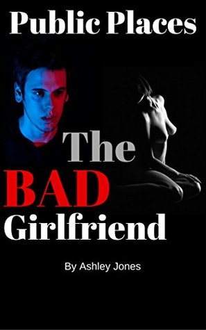 Download The Bad Girlfriend Public Places: An Erotic Series - Ashley Jones file in ePub