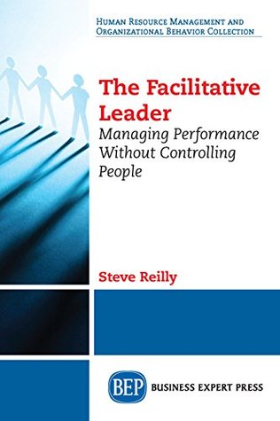 Read The Facilitative Leader: Managing Performance Without Controlling People - Steve Reilly file in ePub