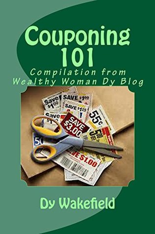 Read Couponing 101: Compilation from Wealthy Woman Dy Blog - Dy Wakefield | ePub