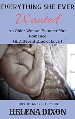 Read online Everything She ever Wanted: An Older Woman Younger Man Romance (A Different kind of love) - Helena Dixon file in PDF