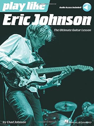 Download Play Like Eric Johnson: The Ultimate Guitar Lesson Book with Online Audio Tracks - Chad Johnson file in PDF