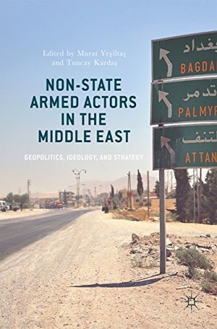Download Non-State Armed Actors in the Middle East: Geopolitics, Ideology, and Strategy - Murat Yeşiltaş file in ePub