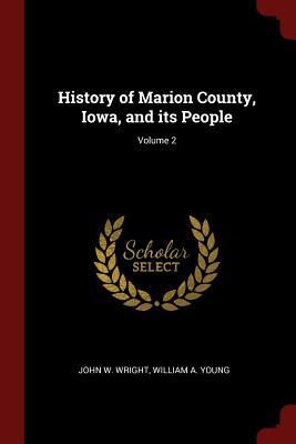 Download History of Marion County, Iowa, and Its People; Volume 2 - John W. Wright file in PDF