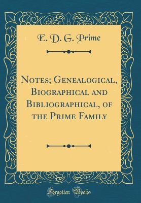 Read online Notes; Genealogical, Biographical and Bibliographical, of the Prime Family (Classic Reprint) - Edward Dorr Griffin Prime file in ePub