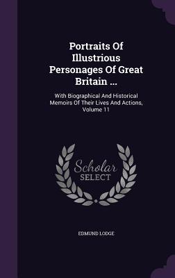 Download Portraits of Illustrious Personages of Great Britain : With Biographical and Historical Memoirs of Their Lives and Actions, Volume 11 - Edmund Lodge | PDF