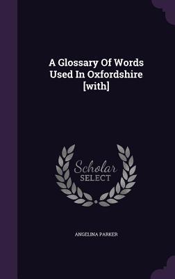 Read online A Glossary of Words Used in Oxfordshire [With] - Angelina Parker | ePub