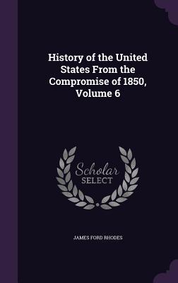 Read online History of the United States from the Compromise of 1850, Volume 6 - James Ford Rhodes | PDF