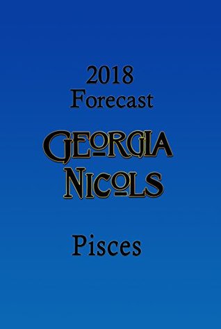 Download Georgia Nicols 2018 Pisces Annual Forecast (2018 Annual Forecasts) - Georgia Nicols | ePub