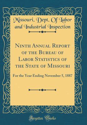 Read online Ninth Annual Report of the Bureau of Labor Statistics of the State of Missouri: For the Year Ending November 5, 1887 (Classic Reprint) - Missouri Dept of Labor and Inspection file in ePub