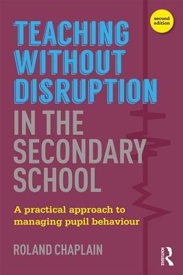 Read online Teaching Without Disruption in the Secondary School: A Practical Approach to Managing Pupil Behaviour - Roland Chaplain file in ePub