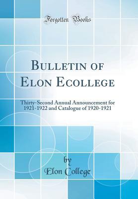 Download Bulletin of Elon Ecollege: Thirty-Second Annual Announcement for 1921-1922 and Catalogue of 1920-1921 (Classic Reprint) - Elon College | ePub