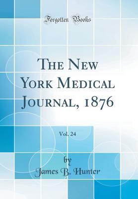 Read online The New York Medical Journal, 1876, Vol. 24 (Classic Reprint) - James B. Hunter | PDF