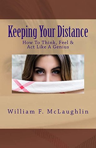 Read Keeping Your Distance: How To Think, Feel & Act Like A Genius - William F. McLaughlin file in PDF