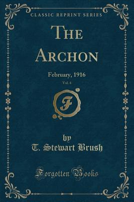 Read The Archon, Vol. 4: February, 1916 (Classic Reprint) - T Stewart Brush file in PDF