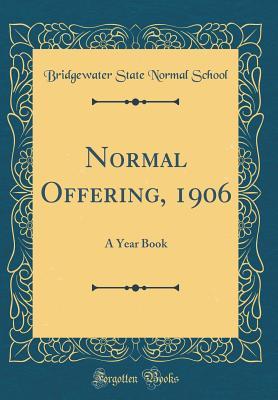 Download Normal Offering, 1906: A Year Book (Classic Reprint) - Bridgewater State Normal School file in PDF
