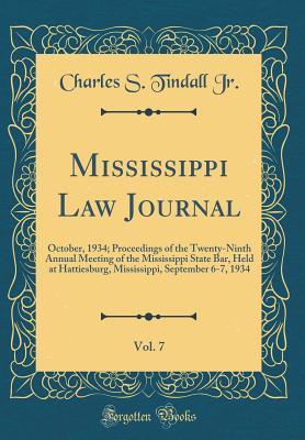Download Mississippi Law Journal, Vol. 7: October, 1934; Proceedings of the Twenty-Ninth Annual Meeting of the Mississippi State Bar, Held at Hattiesburg, Mississippi, September 6-7, 1934 (Classic Reprint) - Charles S Tindall Jr | ePub