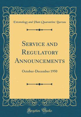 Download Service and Regulatory Announcements: October-December 1950 (Classic Reprint) - Entomology and Plant Quarantine Bureau | PDF