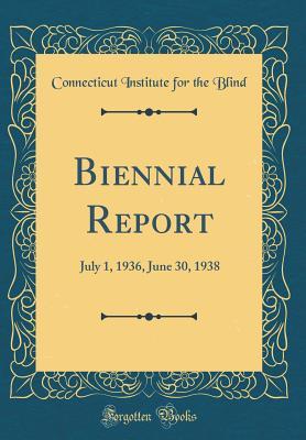 Read Biennial Report: July 1, 1936, June 30, 1938 (Classic Reprint) - Connecticut Institute for the Blind file in ePub