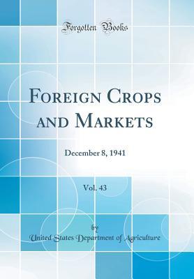 Read online Foreign Crops and Markets, Vol. 43: December 8, 1941 (Classic Reprint) - U.S. Department of Agriculture file in PDF