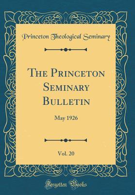 Read The Princeton Seminary Bulletin, Vol. 20: May 1926 (Classic Reprint) - Princeton Theological Seminary file in ePub