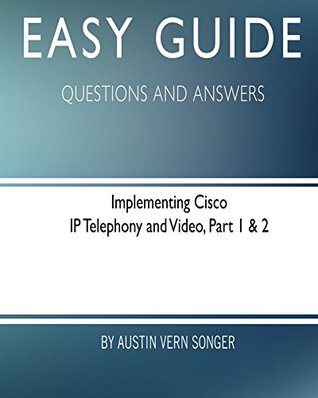 Download Easy Guide: Implementing Cisco IP Telephony and Video, Part 1 & 2 - Austin Songer file in PDF