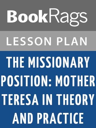 Read online Lesson Plans The Missionary Position: Mother Teresa in Theory and Practice - BookRags file in PDF