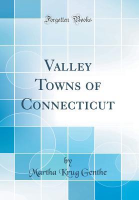 Download Valley Towns of Connecticut (Classic Reprint) - Martha Krug Genthe | PDF