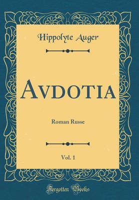 Read Avdotia, Vol. 1: Roman Russe (Classic Reprint) - Hippolyte Auger file in ePub
