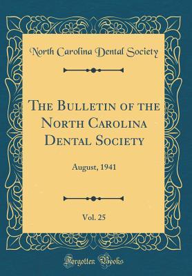 Read online The Bulletin of the North Carolina Dental Society, Vol. 25: August, 1941 (Classic Reprint) - North Carolina Dental Society | ePub