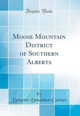 Download Moose Mountain District of Southern Alberta (Classic Reprint) - Delorme Donaldson Cairnes | PDF