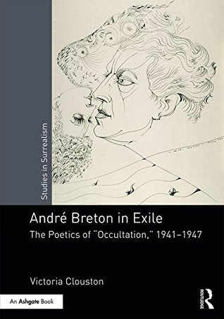 Read André Breton in Exile: The Poetics of Occultation, 1941–1947 (Studies in Surrealism) - Victoria Clouston file in ePub