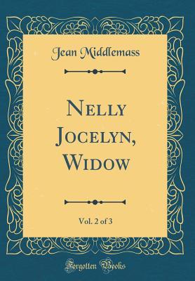 Read Nelly Jocelyn, Widow, Vol. 2 of 3 (Classic Reprint) - Jean Middlemass file in PDF
