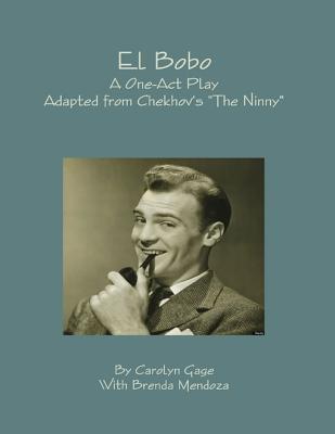 Read online El Bobo: A Dramatic Adaptation of Anton Chekhov's The Ninny - Carolyn Gage | ePub