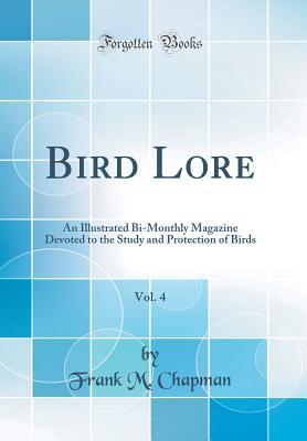 Read Bird Lore, Vol. 4: An Illustrated Bi-Monthly Magazine Devoted to the Study and Protection of Birds (Classic Reprint) - Frank M. Chapman | PDF