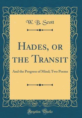 Read online Hades, or the Transit: And the Progress of Mind; Two Poems (Classic Reprint) - W B Scott | ePub