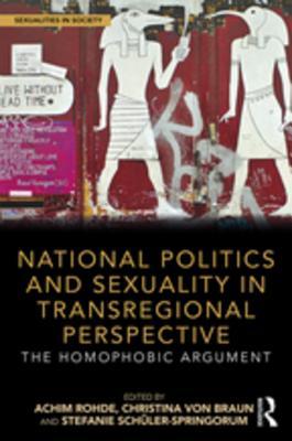 Read online National Politics and Sexuality in Transregional Perspective: The Homophobic Argument - Achim Rohde file in PDF