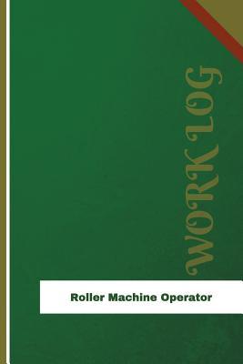 Read online Roller Machine Operator Work Log: Work Journal, Work Diary, Log - 126 Pages, 6 X 9 Inches - Orange Logs | PDF