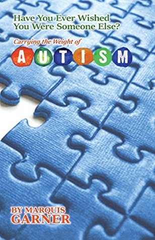Download Have You Ever Wished You Were Someone Else?: Carrying the Weight of Autism - Marquis Garner file in ePub