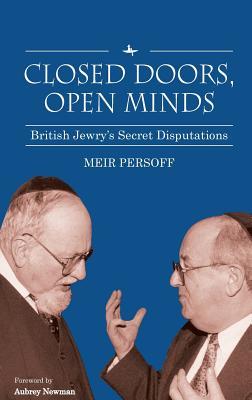 Read online Closed Doors, Open Minds: British Jewryas Secret Disputations - Meir Persoff | PDF